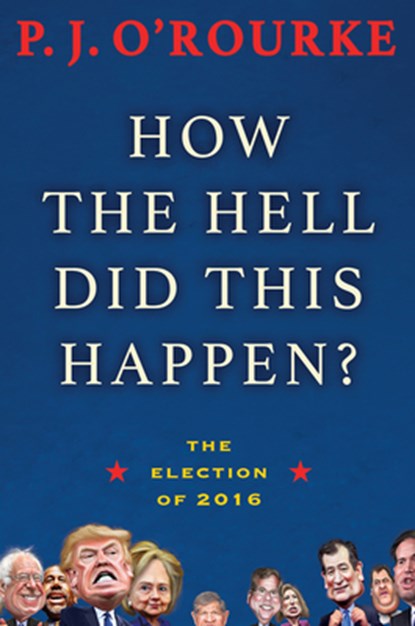 HOW THE HELL DID THIS HAPPEN, P. J. O'Rourke - Paperback - 9780802127655