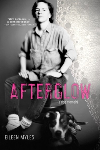 Afterglow (a Dog Memoir), Eileen Myles - Paperback - 9780802128553