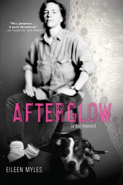 Afterglow (a Dog Memoir), Eileen Myles - Paperback - 9780802128553