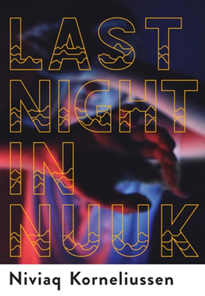 Last Night in Nuuk, Niviaq Korneliussen - Paperback - 9780802128775