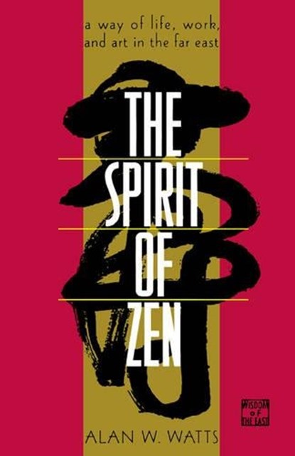 The Spirit of Zen: A Way of Life, Work, and Art in the Far East, WATTS,  Alan - Paperback - 9780802130563