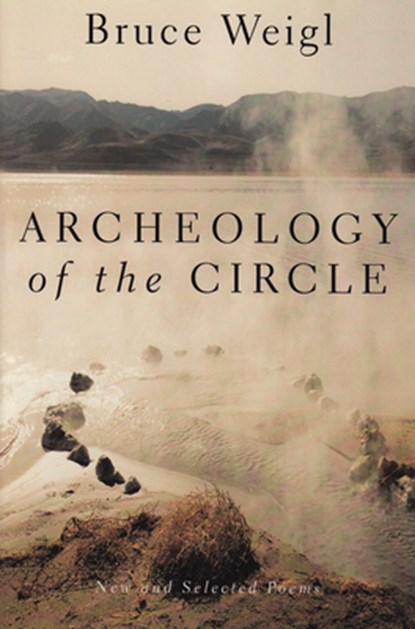 Archeology of the Circle: New and Selected Poems, Bruce Weigl - Paperback - 9780802136077
