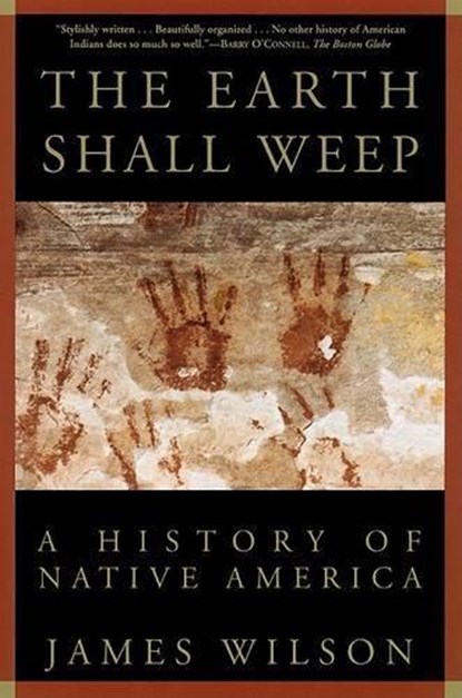 The Earth Shall Weep: A History of Native America, James Wilson - Paperback - 9780802136800