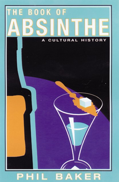 The Book of Absinthe: A Cultural History, Phil Baker - Paperback - 9780802139931