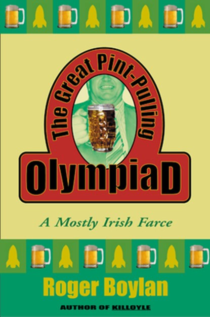 The Great Pint-Pulling Olympiad: A Mostly Irish Farce, Roger Boylan - Paperback - 9780802140326