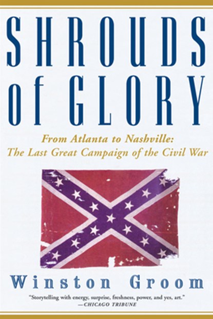 Shrouds of Glory: From Atlanta to Nashville: The Last Great Campaign of the Civil War, Winston Groom - Paperback - 9780802140616