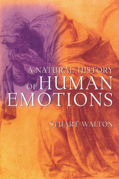 A Natural History of Human Emotions, Stuart Walton - Paperback - 9780802142764