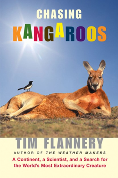 Chasing Kangaroos: A Continent, a Scientist, and a Search for the World's Most Extraordinary Creature, Tim Flannery - Paperback - 9780802143716