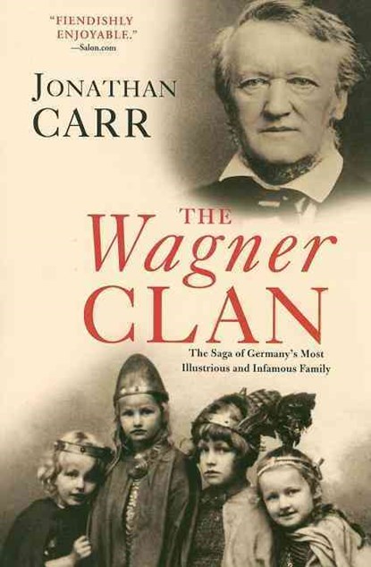 The Wagner Clan: The Saga of Germany's Most Illustrious and Infamous Family, Jonathan Carr - Paperback - 9780802143990