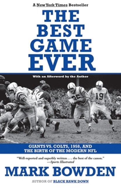 The Best Game Ever: Giants vs. Colts, 1958, and the Birth of the Modern NFL, Mark Bowden - Paperback - 9780802144126
