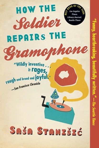 Stanisic, S: How the Soldier Repairs the Gramophone, STANISIC,  Sasa ; Bell, Anthea - Paperback - 9780802144225