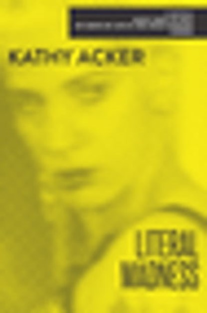 Literal Madness, Kathy Acker - Ebook - 9780802146601