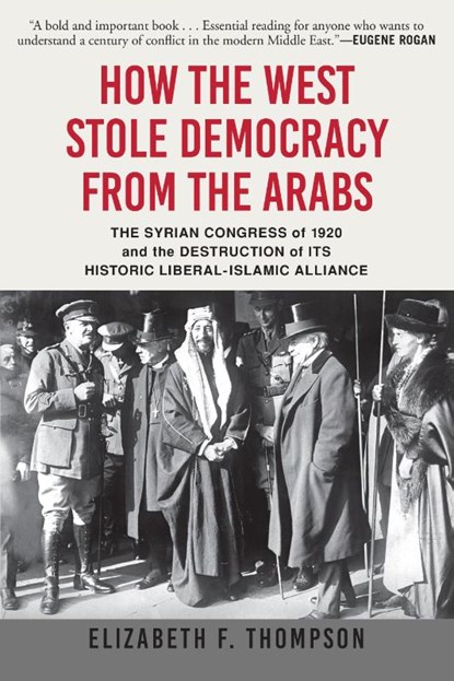 How the West Stole Democracy from the Arabs, Elizabeth F Thompson - Paperback - 9780802148605