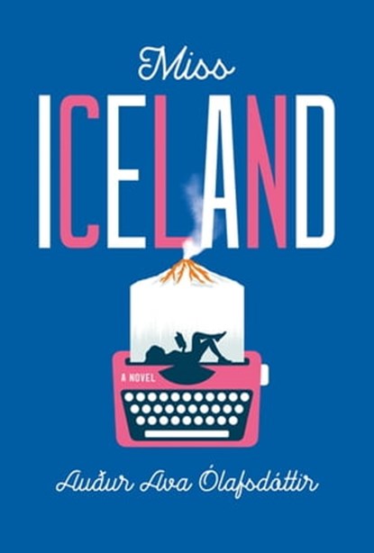 Miss Iceland, Auður Ava Ólafsdóttir - Ebook - 9780802149244