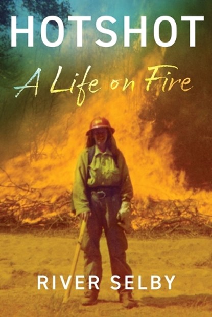Hotshot: A Life on Fire, River Selby - Gebonden - 9780802149497