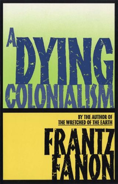 A Dying Colonialism, Frantz Fanon - Paperback - 9780802150271