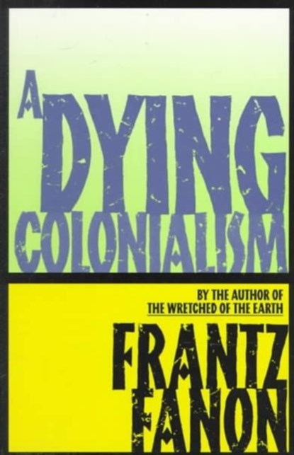 A Dying Colonialism, Frantz Fanon - Paperback - 9780802150271