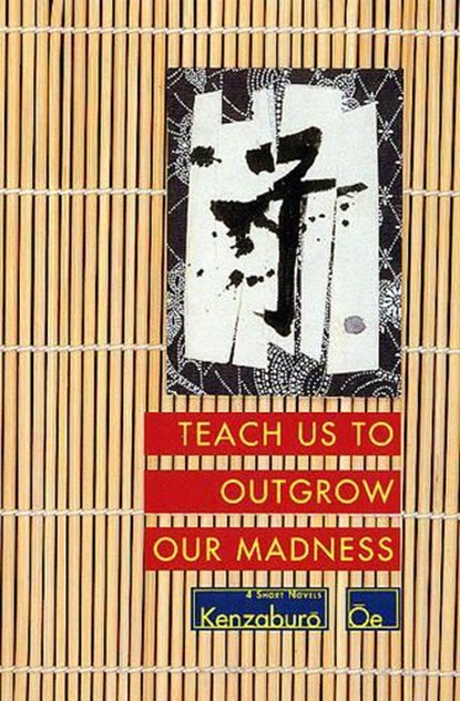 TEACH US TO OUTGROW OUR MADNES, Kenzaburo Oe - Paperback - 9780802151858