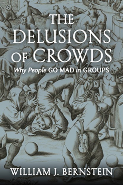 DELUSIONS OF CROWDS, William J. Bernstein - Gebonden - 9780802157096