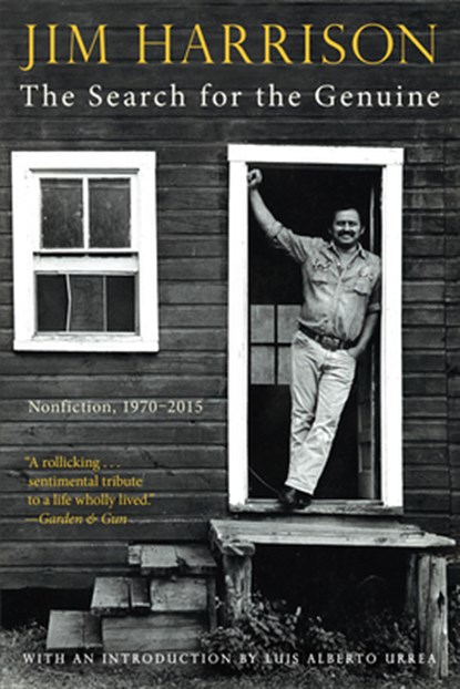 The Search for the Genuine: Nonfiction, 1970-2015, Jim Harrison - Paperback - 9780802157225