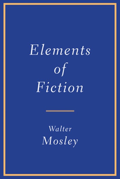 Mosley, W: Elements of Fiction, Walter Mosley - Paperback - 9780802157355