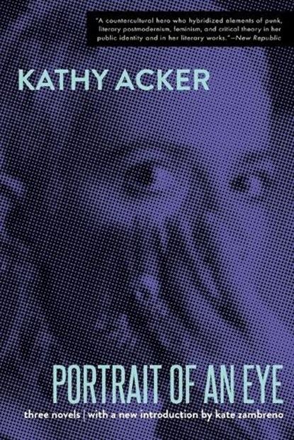 PORTRAIT OF AN EYE, Kathy Acker - Paperback - 9780802157560