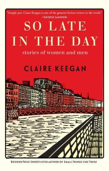 Keegan, C: So Late in the Day, Claire Keegan - Gebonden - 9780802160850