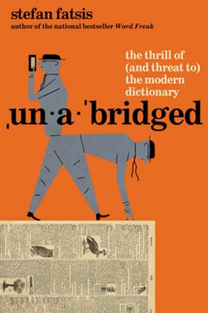 Unabridged: The Thrill of (and Threat To) the Modern Dictionary, Stefan Fatsis - Gebonden - 9780802165824