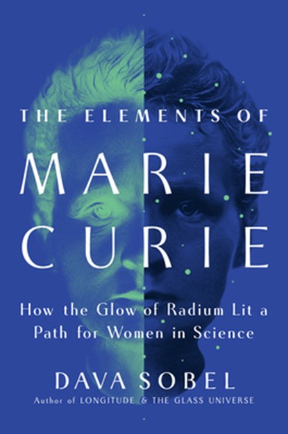 The Elements of Marie Curie: How the Glow of Radium Lit a Path for Women in Science, Dava Sobel - Paperback - 9780802165862