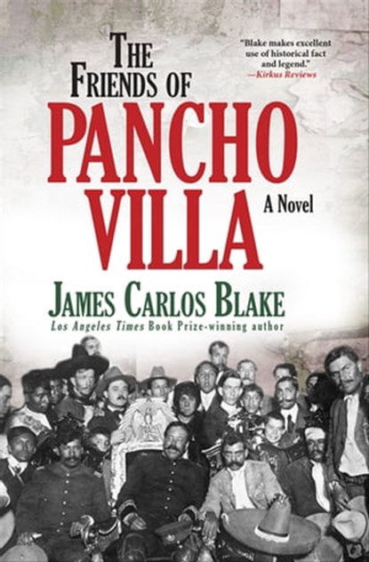 The Friends of Pancho Villa, James Carlos Blake - Ebook - 9780802189103