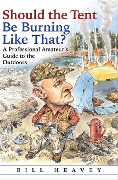 Should the Tent Be Burning Like That?, Bill Heavey - Ebook - 9780802189271