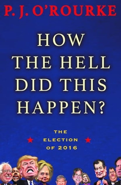 How the Hell Did This Happen?, P. J. O'Rourke - Ebook - 9780802189387