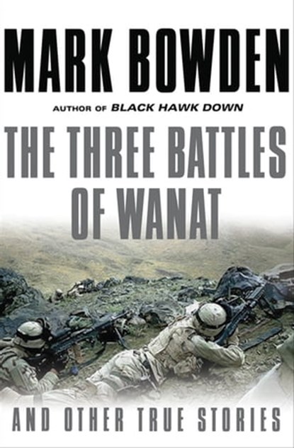 The Three Battles of Wanat, Mark Bowden - Ebook - 9780802190666