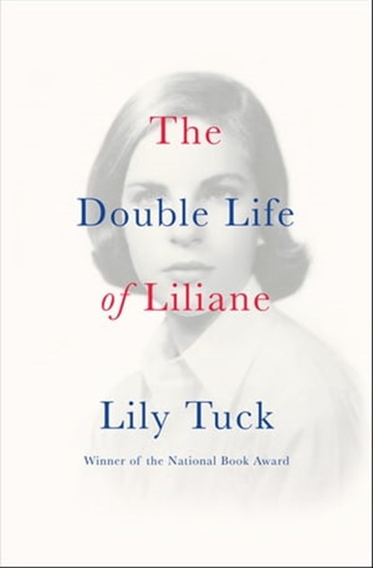 The Double Life of Liliane, Lily Tuck - Ebook - 9780802190895