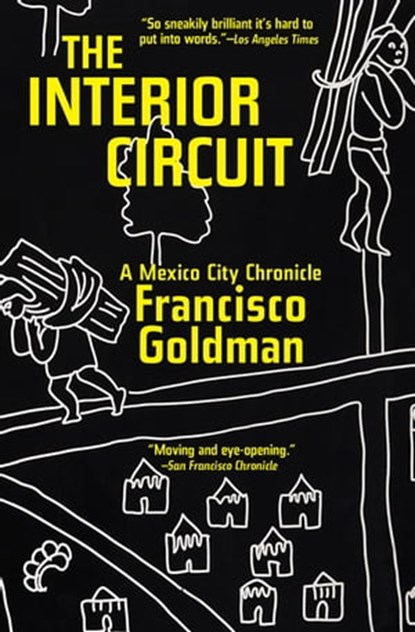 The Interior Circuit, Francisco Goldman - Ebook - 9780802192639