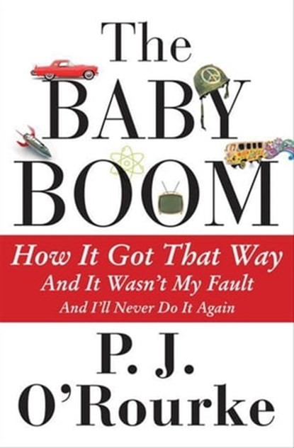 The Baby Boom, P. J. O'Rourke - Ebook - 9780802193070