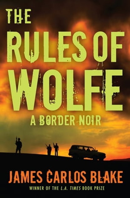 The Rules of Wolfe, James Carlos Blake - Ebook - 9780802193292