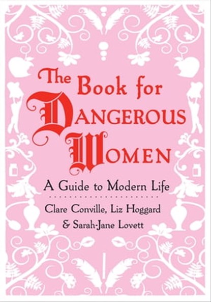 The Book for Dangerous Women, Clare Conville ; Liz Hoggard ; Sarah-Jane Lovett - Ebook - 9780802194664