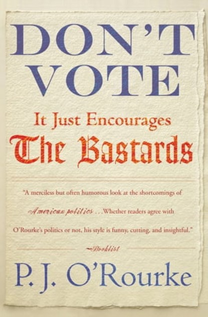 Don't Vote, P. J. O'Rourke - Ebook - 9780802196262