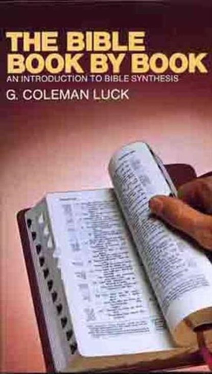 The Bible Book by Book: An Introduction to Bible Synthesis, G. Coleman Luck - Paperback - 9780802400451