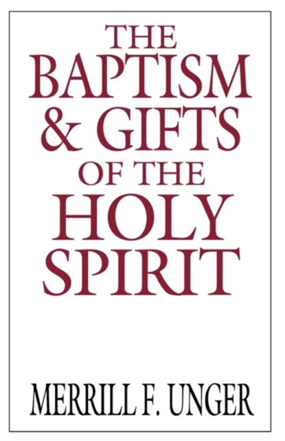 The Baptism and Gifts of the Holy Spirit, Merrill F. Unger - Paperback - 9780802404671