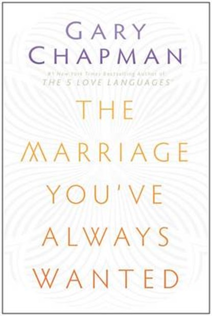 The Marriage You've Always Wanted, Gary D. Chapman - Paperback - 9780802411570