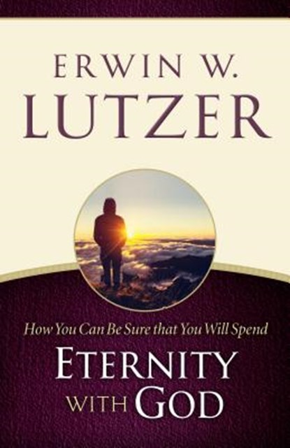 How You Can Be Sure You Will Spend Eternity with God, Erwin W Lutzer - Paperback - 9780802413109