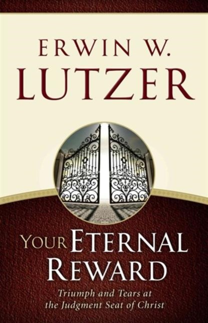 YOUR ETERNAL REWARD, LUTZER,  Erwin W. - Paperback - 9780802413178