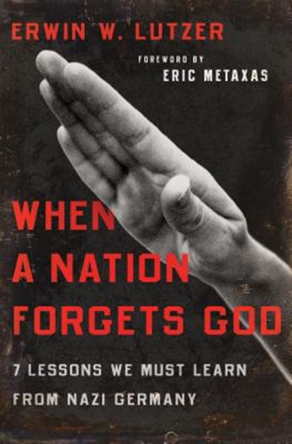 When a Nation Forgets God: 7 Lessons We Must Learn from Nazi Germany, Erwin W. Lutzer - Paperback - 9780802413284