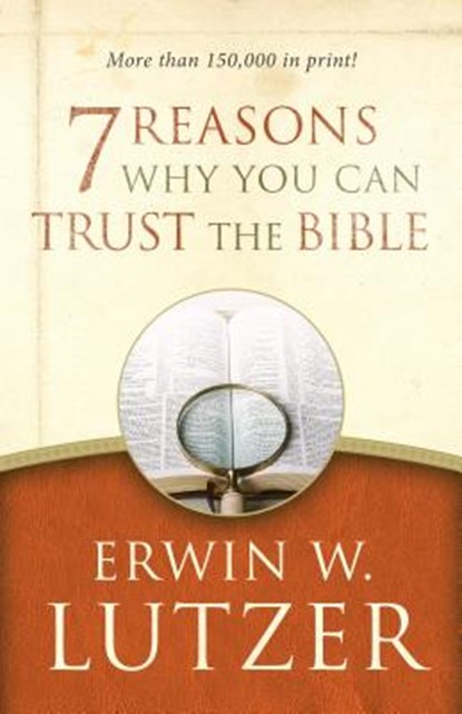 7 REASONS WHY YOU CAN TRUST TH, Erwin W. Lutzer - Paperback - 9780802413314