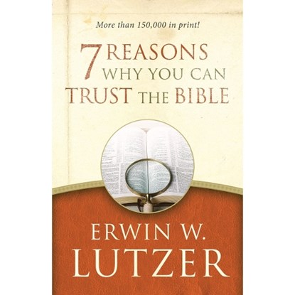 7 REASONS WHY YOU CAN TRUST TH, Erwin W. Lutzer - Paperback - 9780802413314
