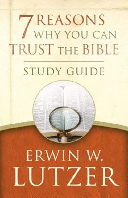 7 Reasons Why You Can Trust the Bible Study Guide, Erwin W. Lutzer - Paperback - 9780802413376