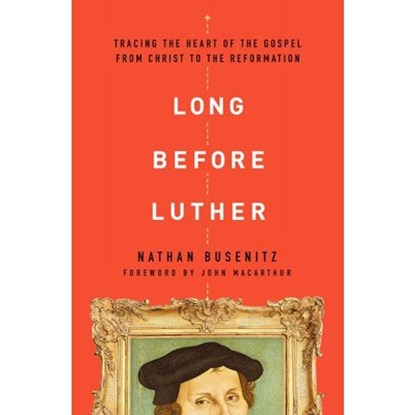 Busenitz, N: Long Before Luther, Nathan Busenitz - Paperback - 9780802418029