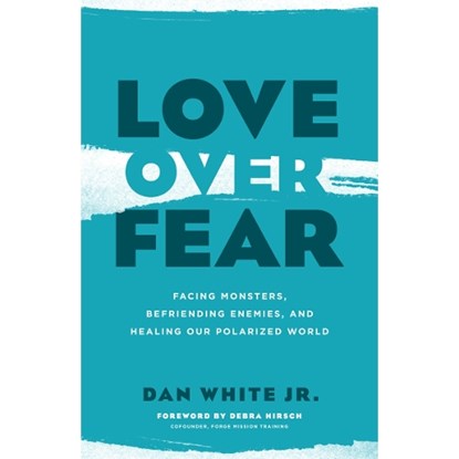 Love Over Fear, Dan White Jr. - Paperback - 9780802418883